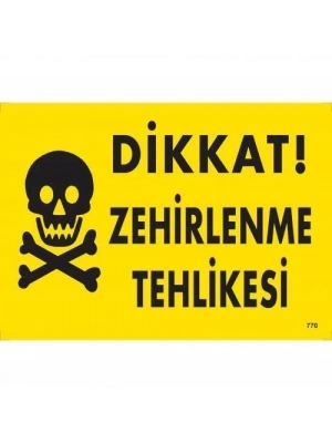 ® Dikkat Zehirlenme Tehlikesi Uyarı Levhası 25x35 KOD:770