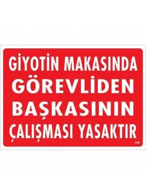 ® Giyotin Makasında Görevliden Başkasının Çalışması Yasaktır Uyarı Levhası 25x35 KOD:249