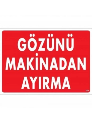 ® Gözünü Makinadan Ayırma Uyarı Levhası 25x35 KOD:220