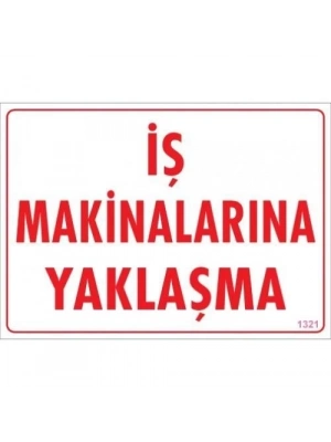 ® İş Makinalarına Yaklaşma Uyarı Levhası 25x35 KOD:1321