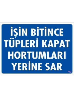 ® İşin Bitince Tüpleri Kapat Hortumları Yerine Sar Levhası 25x35 KOD: 712