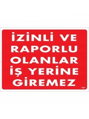 ® İzinli Ve Raporlu Olanlar İş Yerine Giremez Uyarı Levhası 25x35 KOD:1404