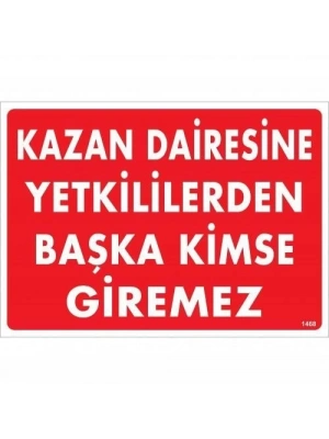 ® Kazan Dairesine Yetkililerden Başka Kimse Giremez Uyarı Levhası 25x35 KOD:1468