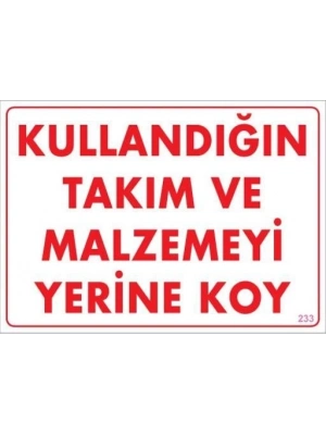 ® Kullandığın Takım ve Malzemeyi Yerine Koy Uyarı Levhası 25x35 KOD:233