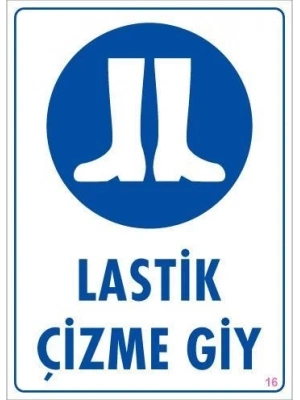 ® Lastik Çizme Giyiniz Uyarı Levhası 25x35 KOD:16