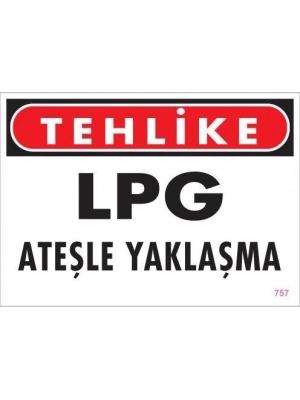 ® LPG Ateşle Yaklaşma Uyarı Levhası 25x35 KOD:757