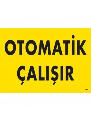 ® Otomotik Çalışır Uyarı Levhası 25x35 KOD:245
