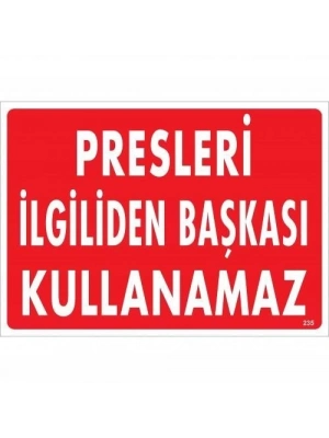 ® Presleri İlgiliden Başkası Kullanamaz Uyarı Levhası 25x35 KOD:235