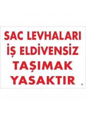 ® Sac Levhaları İş Eldivensiz Taşımak Yasaktır Levhası 25x35 KOD:38
