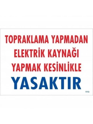 ® Topraklama Yapmadan Elektrik Kaynağı Yağmak Yasaktır Uyarı Levhası 25x35 KOD:891