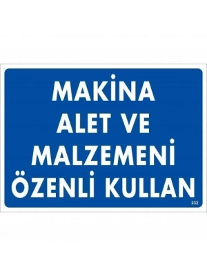 ® Makine Alet Ve Malzemeni Özenli Kullan Uyarı Levhası 25x35 KOD:232