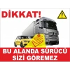 Dikkat Bu Alanda Sürücü Sizi Göremez Etiketi