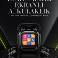 Yeni Nesil Dokunmatik Ekranlı AI Kablosuz Kulaklık