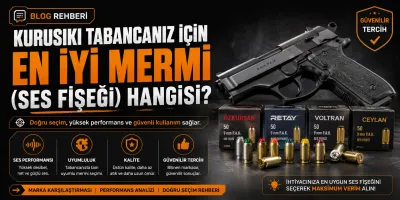 Kurusıkı Tabancanız İçin En İyi Mermi (Ses Fişeği) Hangisi?