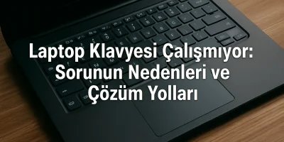 Laptop Klavyesi Çalışmıyor: Sorunun Nedenleri ve Çözüm Yolları