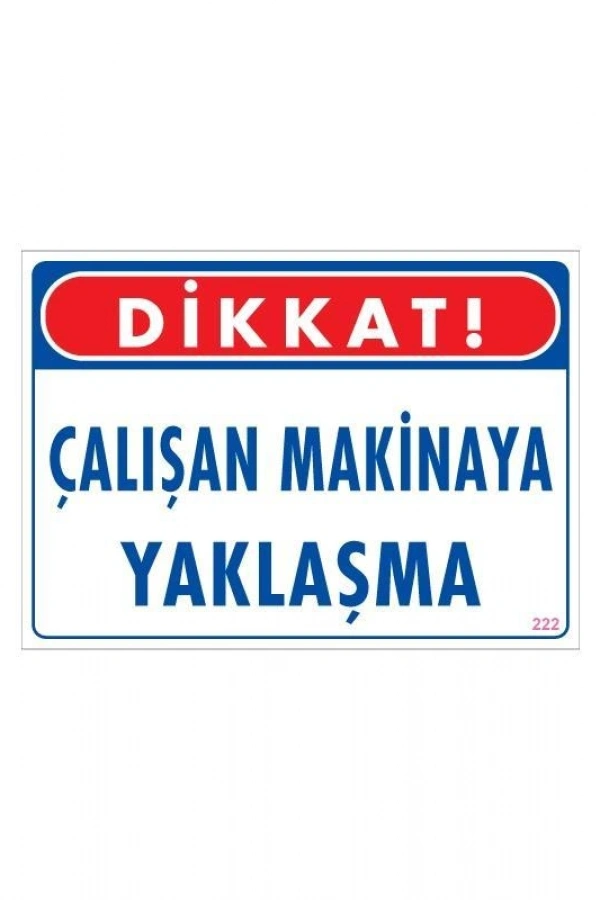 Çalışan Makinaya Yaklaşma Uyarı Levhası 25x35 KOD: 222