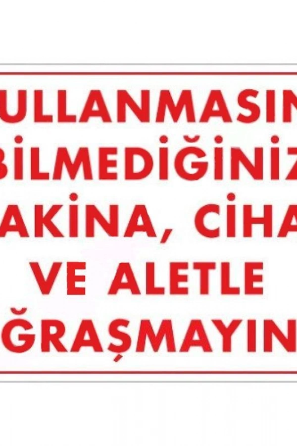 Kullanmayı Bilmediğiniz Makina Uyarı Levhası 25x35 KOD:208