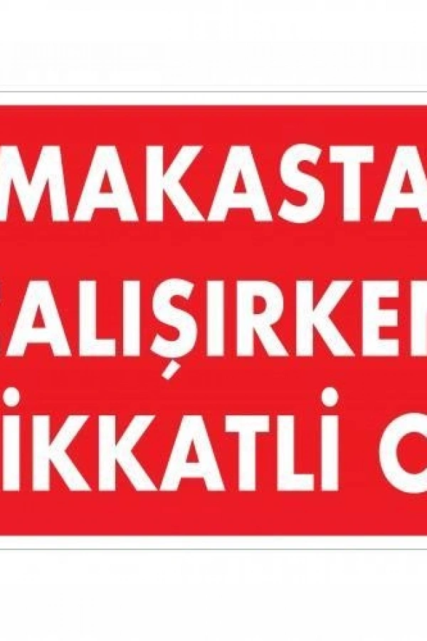 Makasta Çalışırken Dikkatli Ol Uyarı Levhası 25x35 KOD:237
