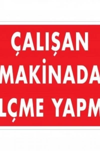 Çalışan Makinada Ölçme Yapma Uyarı Levhası 25x35 KOD:228