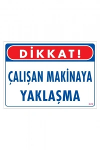 Çalışan Makinaya Yaklaşma Uyarı Levhası 25x35 KOD: 222