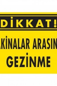 Dikkat Makinalar Arasında Gezinme Uyarı Levhası 25x35 KOD:221
