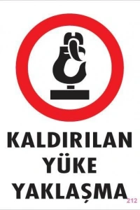 Kaldırılan Yüke Yaklaşma Uyarı Levhası 25x35 KOD: 212