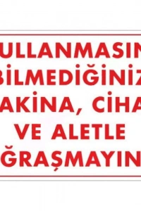 Kullanmayı Bilmediğiniz Makina Uyarı Levhası 25x35 KOD:208