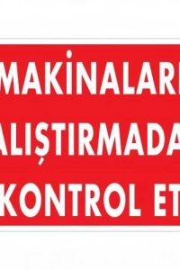 Makinaları Çalıştırmadan Kontrol Et Uyarı Levhası 25x35 KOD:207
