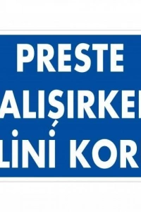 Preste Çalışırken Elini Koru Uyarı Levhası 25x35 KOD:259