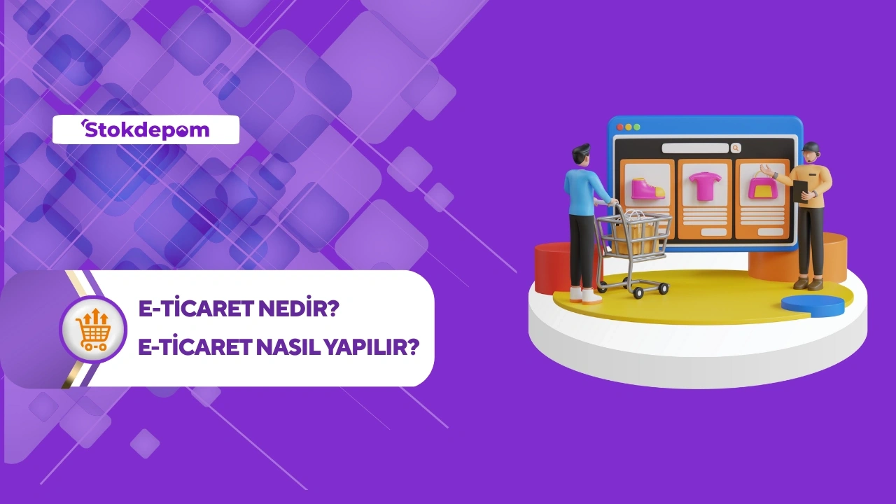 E-Ticaret Nedir? E-Ticaret Nasıl Yapılır?