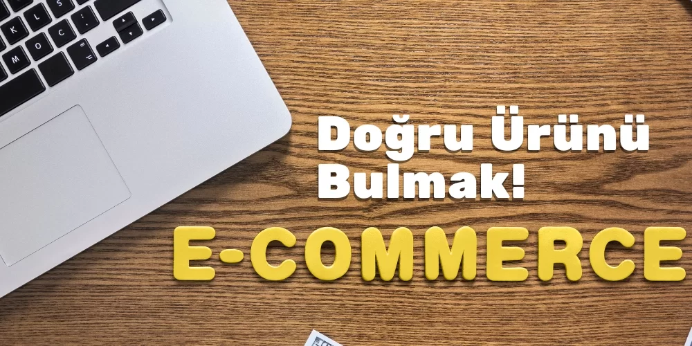 E-Ticaret Dropshipping: Doğru Ürünü Bulma Stratejileri