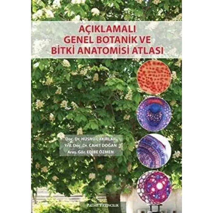 AÇIKLAMALI GENEL BOTANİK VE BİTKİ ANATOMİSİ ATLASI
