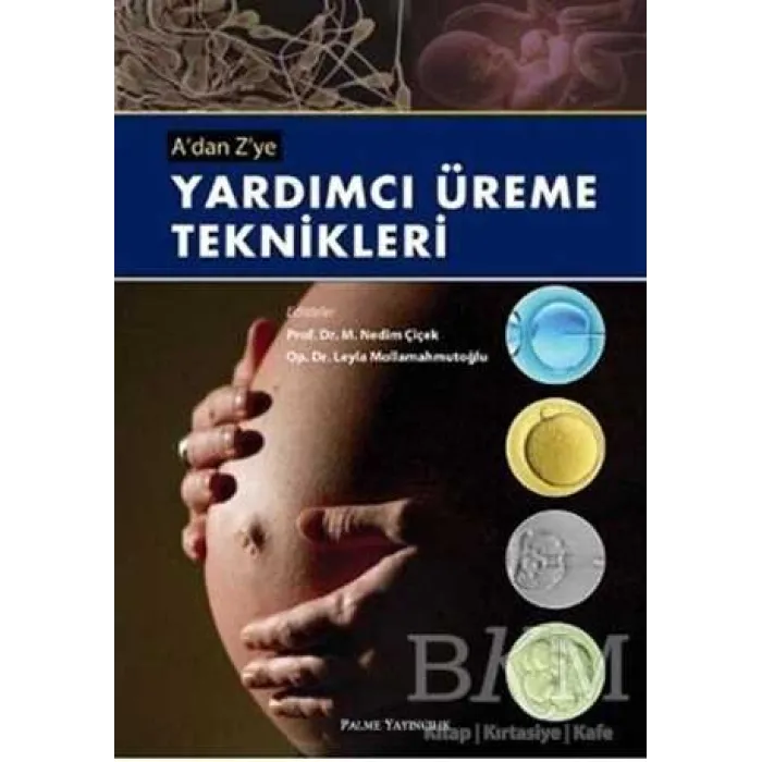 A’dan Z’ye Yardımcı Üreme Teknikleri