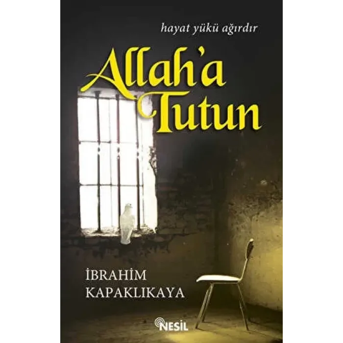 Allaha Tutun; Hayat Yükü Ağırdır