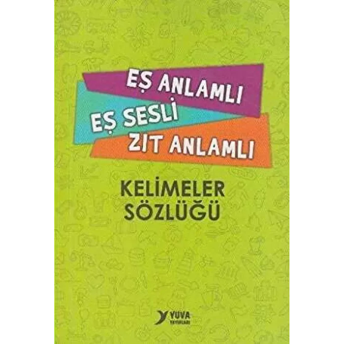 Eş Anlamlı, Eş Sesli, Zıt Anlamlı Kelimeler Sözlüğü