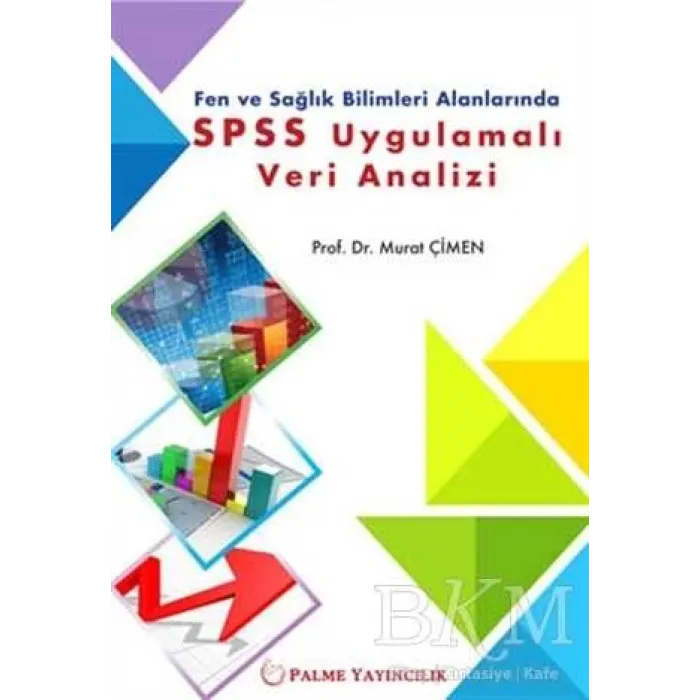 Fen ve Sağlık Bilimleri Alanlarında SPSS Uygulamalı Veri Analizi