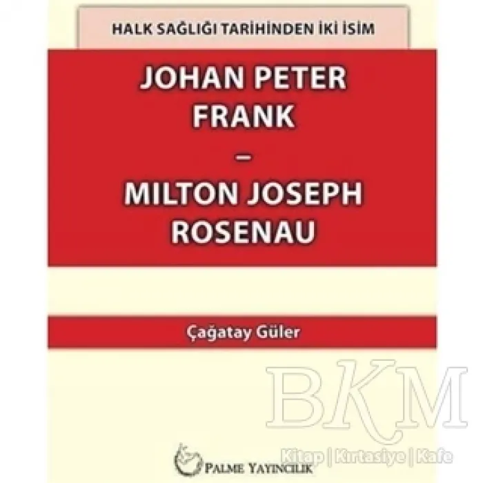 Halk Sağlığı Tarihinden İki İsim Johan Peter Frank-Milton Joseph Rosenau