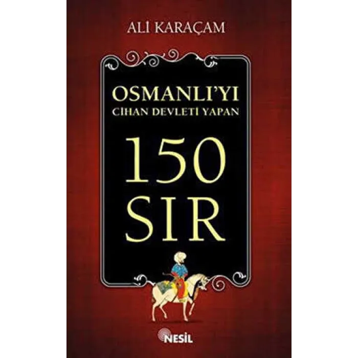 Osmanlı`yı Cihan Devleti Yapan 150 Sır
