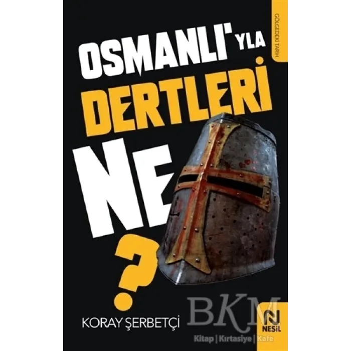 Osmanlı’yla Dertleri Ne?