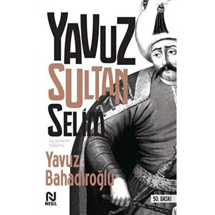 Üç Kıtanın Hakimi - Yavuz Sultan Selim