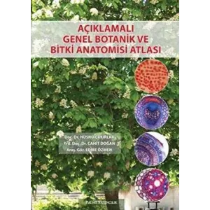AÇIKLAMALI GENEL BOTANİK VE BİTKİ ANATOMİSİ ATLASI