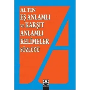 Altın Eş Anlamlı ve Karşıt Anlamlı Kelimeler Sözlüğü
