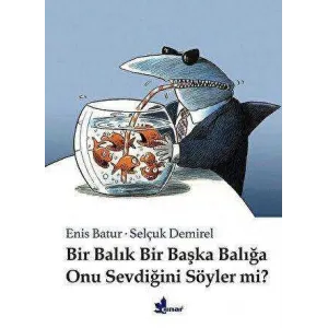 Bir Balık Bir Başka Balığa Onu Sevdiğini Söyler mi?