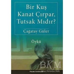 Bir Kuş Kanat Çırpar, Tutsak Mıdır?