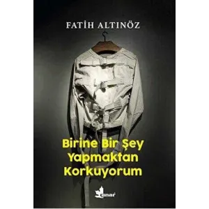 Birine Bir Şey Yapmaktan Korkuyorum