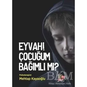 Eyvah! Çocuğum Bağımlı Mı?