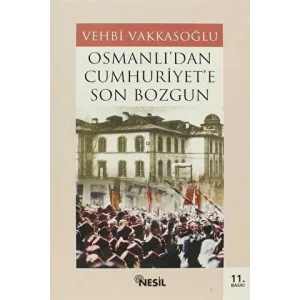 Osmanlı’dan Cumhuriyet’e Son Bozgun