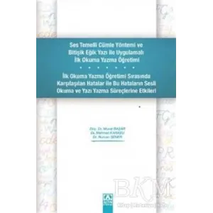 Ses Temelli Cümle Yöntemi ve Bitişik Eğik Yazı ile Uygulamalı İlk Okuma Yazma Öğretimi