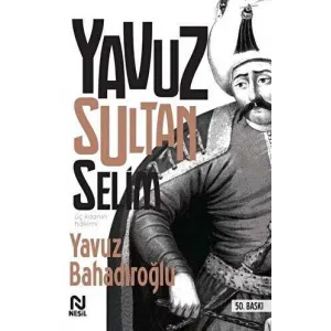 Üç Kıtanın Hakimi - Yavuz Sultan Selim