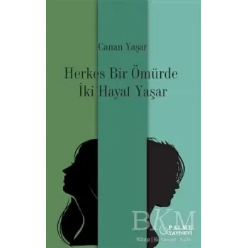Herkes Bir Ömürde İki Hayat Yaşar